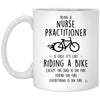 Funny Being A Nurse Practitioner Is Easy It's Like Riding A Bike Except Coffee Cup 11oz White XP8434