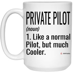Funny Private Pilot Mug Like A Normal Pilot But Much Cooler Coffee Cup 15oz White 21504