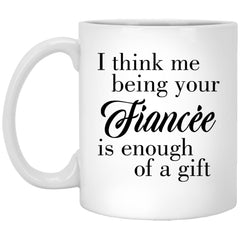 ODDITEES Funny Fiancé Mug I Think Me Being Your Fiancée Is Enough Coffee Cup 11oz White