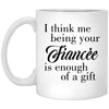 ODDITEES Funny Fiancé Mug I Think Me Being Your Fiancée Is Enough Coffee Cup 11oz White