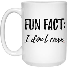 Funny Mug With Saying Fun Fact I Dont Care Coffee Cup 15oz White 21504