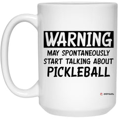 Funny Pickleball Mug Warning May Spontaneously Start Talking About Pickleball Coffee Cup 15oz White 21504