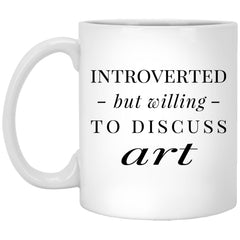 Funny Artist Mug Introverted But Willing To Discuss Art Coffee Cup 11oz White XP8434