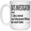 Funny District Attorney Investigator Mug Like A Normal Law Enforcement Officer But Much Cooler Coffee Cup 15oz White 21504