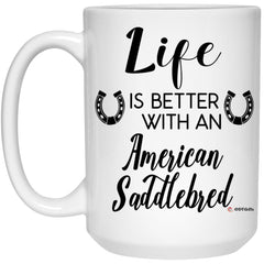 Funny American Saddlebred Horse Mug Life Is Better With An American Saddlebred Coffee Cup 11oz White 21504