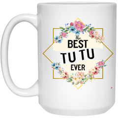 Tutu Mug The B3st Tutu Ever Coffee Cup 15oz White 21504
