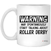 Funny Roller Derby Mug Warning May Spontaneously Start Talking About Roller Derby Coffee Cup 11oz White XP8434