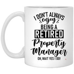ODDITEES Funny Property Manager Mug I Dont Always Enjoy Being a Retired Property Manager Oh Wait Yes I Do Coffee Cup 11oz White XP8434
