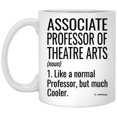 Funny Associate Professor Of Theatre Arts Mug Like A Normal Professor But Much Cooler Coffee Cup 11oz White XP8434