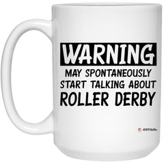 Funny Roller Derby Mug Warning May Spontaneously Start Talking About Roller Derby Coffee Cup 15oz White 21504