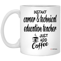 ODTGIFTS Funny CTE Teacher Mug Instant Career & Technical Education CTE Teacher Just Add Coffee Cup 11oz White XP8434