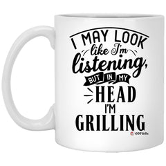 Funny Griller BBQ Mug I May Look Like I'm Listening But In My Head I'm Grilling Coffee Cup 11oz White XP8434