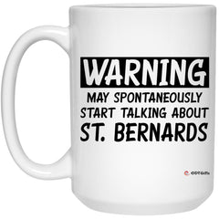 Funny St. Bernard Mug Warning May Spontaneously Start Talking About St. Bernards Coffee Cup 15oz White 21504