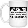 Funny St. Bernard Mug Warning May Spontaneously Start Talking About St. Bernards Coffee Cup 15oz White 21504
