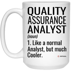 Funny Quality Assurance Analyst Mug Like A Normal Analyst But Much Cooler Coffee Cup 15oz White 21504