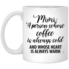 Heartwarming coffee mug for Mimi a person whose coffee is always cold and whose heart is always warm coffee cup 11oz white