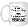 Heartwarming coffee mug for Mimi a person whose coffee is always cold and whose heart is always warm coffee cup 11oz white