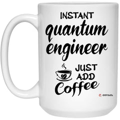 Funny Quantum Engineer Mug Instant Quantum Engineer Just Add Coffee Cup 15oz White 21504