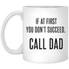 Funny Dad Mug If At First You Don't Succeed Call Dad Coffee Cup 11oz White XP8434