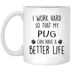 ODDITEES Funny Pug Mug I Work Hard So That My Pug Can Have A Better Life Coffee Cup 11oz White XP8434