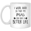 ODDITEES Funny Pug Mug I Work Hard So That My Pug Can Have A Better Life Coffee Cup 11oz White XP8434