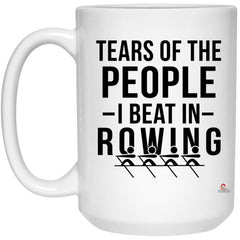 Funny Rower Mug Tears Of The People I Beat In Rowing Coffee Mug 15oz White 21504
