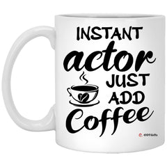 Funny Actor Mug Instant Actor Just Add Coffee Cup 11oz White XP8434