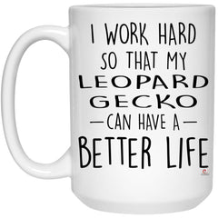 Funny Leopard Gecko Mug I Work Hard So That My Leopard Gecko Can Have A Better Life Coffee Cup 15oz White 21504