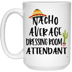 Funny Dressing Room Attendant Mug Nacho Average Dressing Room Attendant Coffee Cup 15oz White 21504