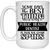 Funny Public Health Dentist Mug Some Days The Best Thing About Being A Public Health Dentist is Coffee Cup 15oz White