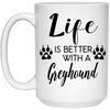 Funny Greyhound Dog Mug Life Is Better With A Greyhound Coffee Cup 15oz White 21504