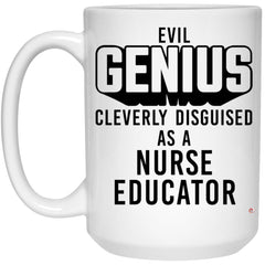 Funny Nurse Educator Mug Evil Genius Cleverly Disguised As A Nurse Educator Coffee Cup 15oz White 21504