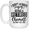 Funny Chemist Mug I Dont Always Enjoy Being a Retired Chemist Oh Wait Yes I Do Coffee Cup 15oz White 21504
