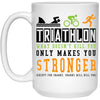 Funny Triathlon Mug What Doesn't Kill You Only Coffee Cup 15oz White 21504