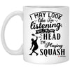 Funny Squash Mug I May Look Like I'm Listening But In My Head I'm Playing Squash Coffee Cup 11oz White XP8434