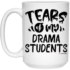 Funny Drama Professor Teacher Mug Tears Of My Drama Students Coffee Cup 15oz White 21504