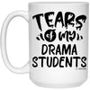 Funny Drama Professor Teacher Mug Tears Of My Drama Students Coffee Cup 15oz White 21504