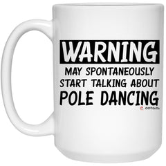 Funny Pole Dancing Mug Warning May Spontaneously Start Talking About Pole Dancing Coffee Cup 15oz White 21504
