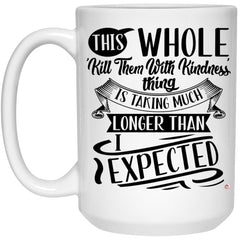 Funny Snarky Mug This Whole 'Kill Them With Kindness' Thing Coffee Cup 15oz White 21504