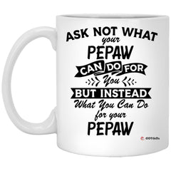 Funny Pepaw Mug Ask Not What Your Pepaw Can Do For You Coffee Cup 11oz White XP8434