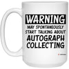 Funny Autograph Collecting Mug Warning May Spontaneously Start Talking About Autograph Collecting Coffee Cup 15oz White 21504