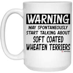 Soft Coated Wheaten Terrier Mug May Spontaneously Start Talking About Soft Coated Wheaten Terriers Coffee Cup 15oz White 21504