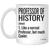 Funny Professor of History Mug Like A Normal Professor But Much Cooler Coffee Cup 11oz White XP8434