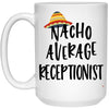 Funny Receptionist Mug Nacho Average Receptionist Coffee Cup 15oz White 21504