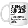 Funny Oculoplastic Surgeon Mug Like A Normal Surgeon But Much Cooler Coffee Cup 11oz White XP8434