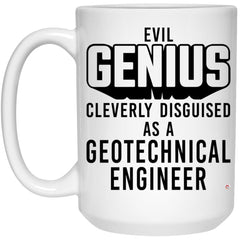 Funny Geotechnical Engineer Mug Evil Genius Cleverly Disguised As A Geotechnical Engineer Coffee Cup 15oz White 21504