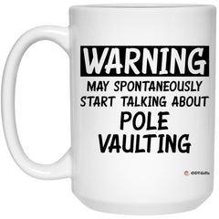 Funny Pole Vaulter Mug Gift Warning May Spontaneously Start Talking About Pole Vaulting Coffee Cup 15oz White 21504
