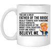 Funny Father Of The Bride Trump Mug Really Terrific Very Handsome Coffee Cup 11oz White XP8434