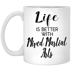 Funny Mixed Martial Arts Mug Life Is Better With Mixed Martial Arts Coffee Cup 11oz White XP8434