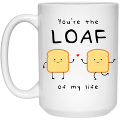 You're The Loaf Of My Life Cute Relationship Couples Mug For Husband Wife Girlfriend Boyfriend 15oz White Coffee Cup 21504